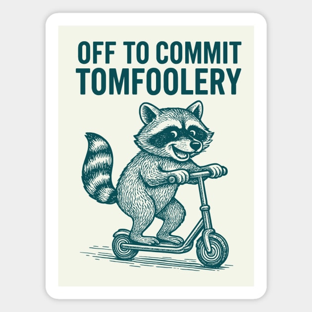 Off to Commit Tomfoolery (Raccoon) Magnet by CreativeSage